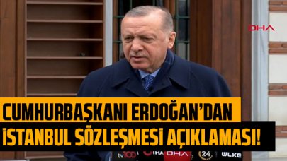 Cumhurbaşkanı Erdoğan'dan İstanbul Sözleşmesi açıklaması: 'Atılan adım tamamen yasal'