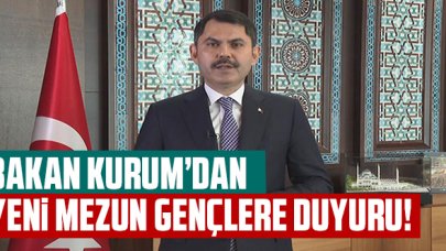 Bakan Kurum'dan yeni mezunlara duyuru