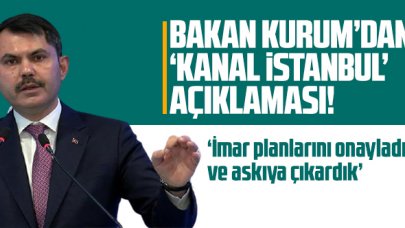 Bakan Kurum'dan Kanal İstanbul açıklaması: 'İmar planlarını onayladık'