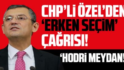 CHP'li Özel: 'Hazırsanız gelin seçime! Yeni parlamento yapsın yeni anayasayı!'