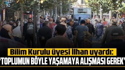 Bilim Kurulu üyesi Prof. Dr. Mustafa Necmi İlhan: 'Toplumun böyle yaşamaya artık alışması gerekiyor'