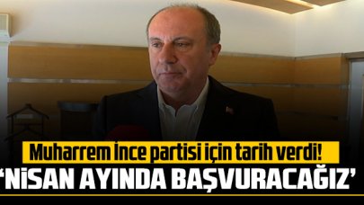 Muharrem İnce parti için tarih verdi: 'Nisan ayında başvurumuzu yapacağız'