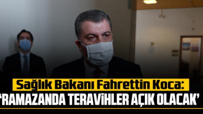 Sağlık Bakanı Fahrettin Koca: 'Ramazanda teravihler kapalı olmayacak'