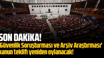 'Güvenlik Soruşturması ve Arşiv Araştırması' kanun teklifi yeniden oylanacak!