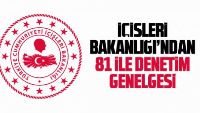 İçişleri Bakanlığı’ndan 81 ile dinamik denetim genelgesi