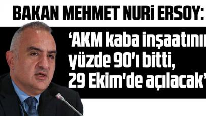 Bakan Ersoy: 'AKM kaba inşaatının yüzde 90'ı bitti, 29 Ekim'de açılacak'