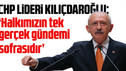 CHP lideri Kemal Kılıçdaroğlu'ndan ilk açıklama: 'Halkımızın tek gerçek gündemi sofrasıdır'