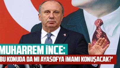 Muharrem İnce'den 'Montrö bildirisi' tepkisi: 'Bu konuda da Ayasofya İmamı mı konuşacak?'