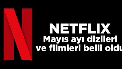 Netflix Mayıs 2021 takvimi belli oldu! Yayınlanacak diziler ve filmler