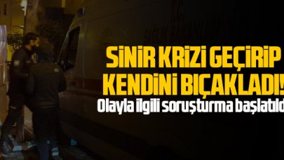 Sinir krizi geçirip kendini bıçakladı