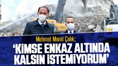 Mehmet Murat Çalık: Kimse enkaz altında kalsın istemiyorum