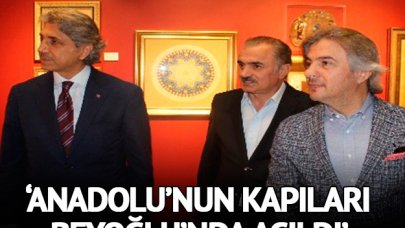 Anadolu’nun kapıları Beyoğlu’nda açıldı