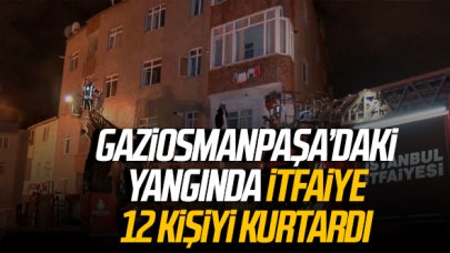 Gaziosmanpaşa'da yangın! 12 kişiyi itfaiye ekipleri kurtardı