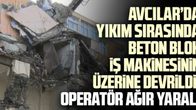 Avcılar'daki kentsel dönüşüm için yapılan yıkımda beton blok iş makinesinin üzerine devrildi