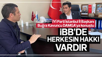 İYİ Parti İstanbul İl Başkanı Buğra Kavuncu: İBB'de herkesin hakkı vardır