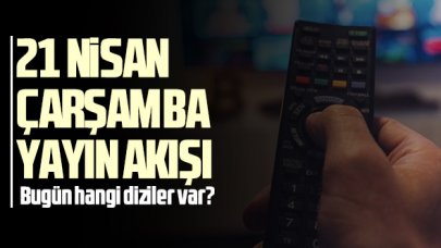 21 Nisan 2021 Çarşamba Atv, Kanal D, FOX Tv, TV8, TRT1, Kanal 7, Show Tv, Star Tv yayın akışı