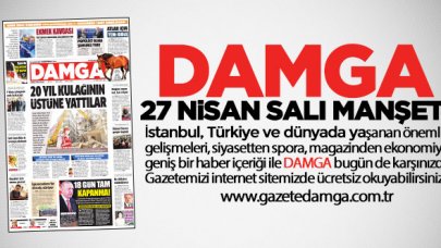 DAMGA 27 Nisan Salı manşetinde neler var? Gazete Oku gazeteler, gazete manşetleri