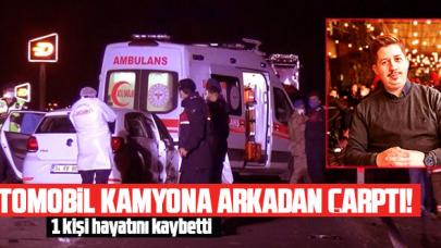 Silivri'de otomobil kamyona arkadan çarptı: 1 ölü