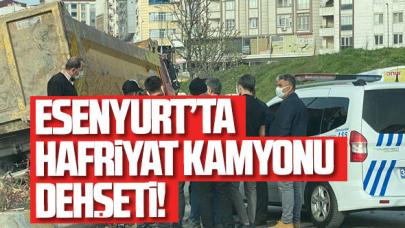 Esenyurt'ta hafriyat kamyonu dehşeti!