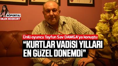 Tayfun Sav: Kurtlar Vadisi yılları en güzel dönemleriydi