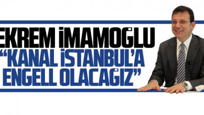 Ekrem İmamoğlu: Kanal İstanbul'a engel olacağız