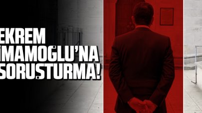 Ekrem İmamoğlu'na soruşturma!