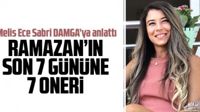 Diyetisyen Melis Ece Sabri'den Ramazan Ayı’nın son 7 gününe 7 rahatlatıcı öneri