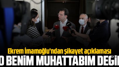 Ekrem İmamoğlu'ndan kendisini şikayet ettiğini söyleyen Ufuk Akçekaya açıklaması: Benim muhattabım değil