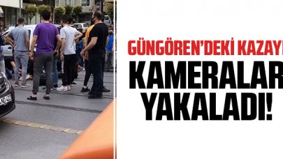 Güngören'deki kaza kameralar tarafından görüntülendi