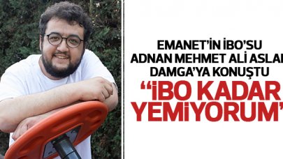 Adnan Mehmet Ali Aslan: İbo kadar yemiyorum