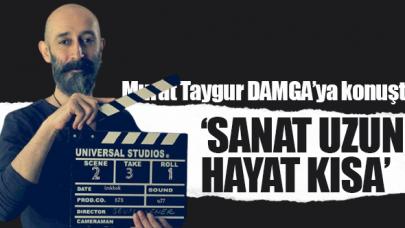 Murat Taygur: Sanat uzun hayat kısa!