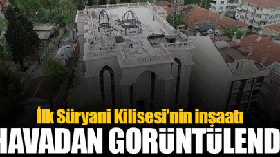 İlk Süryani Kilisesi'nin inşaatında son durum havadan görüntülendi