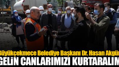 Büyükçekmece Belediye Başkanı Dr. Hasan Akgün: Gelin canımızı kurtaralım