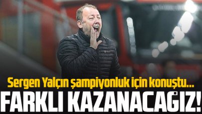 Sergen Yalçın: Farklı kazancağız