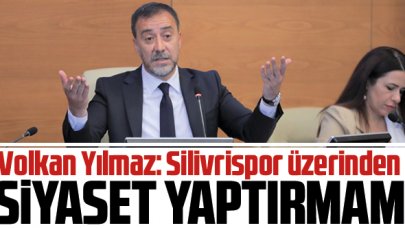 Volkan Yılmaz: Silivrispor üzerinden siyaset yaptırmam!