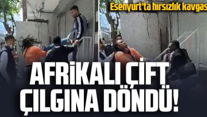 Esenyurt'ta hırsızlık kavgası! Afrikalı çift çılgına döndü