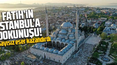 Fatih'in İstanbul'a yaptığı dokunuş!