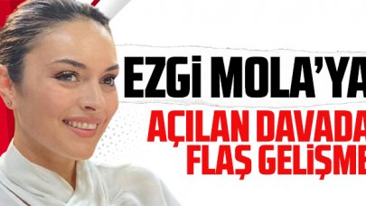 Ezgi Mola'ya açılan davada flaş gelişme