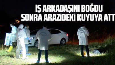 İş arkadaşını boğup kuyuya attı!