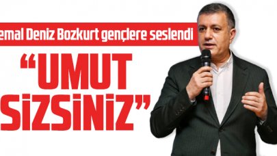 Kemal Deniz Bozkurt: Umut sizsiniz!