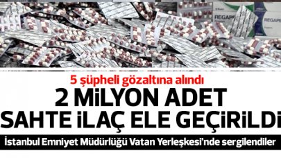 2 milyon ilaç ele geçirildi