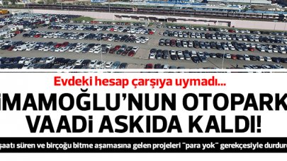 Ekrem İmamoğlu'nun otopark vaadi askıda kaldı!