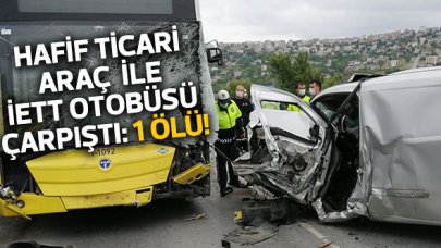 Başakşehir'de İETT otobüsü ile hafif ticari araç çarpıştı: 1 ölü