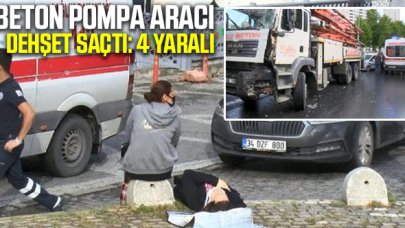 Beton pompa aracı dehşet saçtı: 4 yaralı