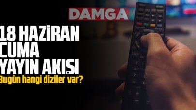 18 Haziran 2021 Cuma Atv, Kanal D, Show Tv, Star Tv, FOX Tv, TV8, TRT1 ve Kanal 7 yayın akışı