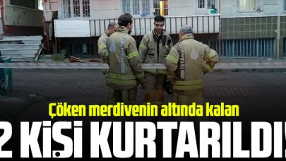 Çöken merdiven altındaki 1'i itfaiyeci 2 kişi kurtarıldı