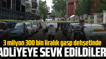 Ataşehir'deki milyonlarca liralık gaspın şüphelileri adliyeye sevk edildi