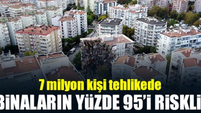 Binaların yüzde 95'i riskli!