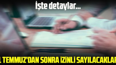 1 Temmuz'dan sonra izinli sayılmaya devam edilecek