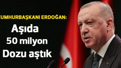 Cumhurbaşkanı Erdoğan: Aşıda 50 milyon dozu aştık